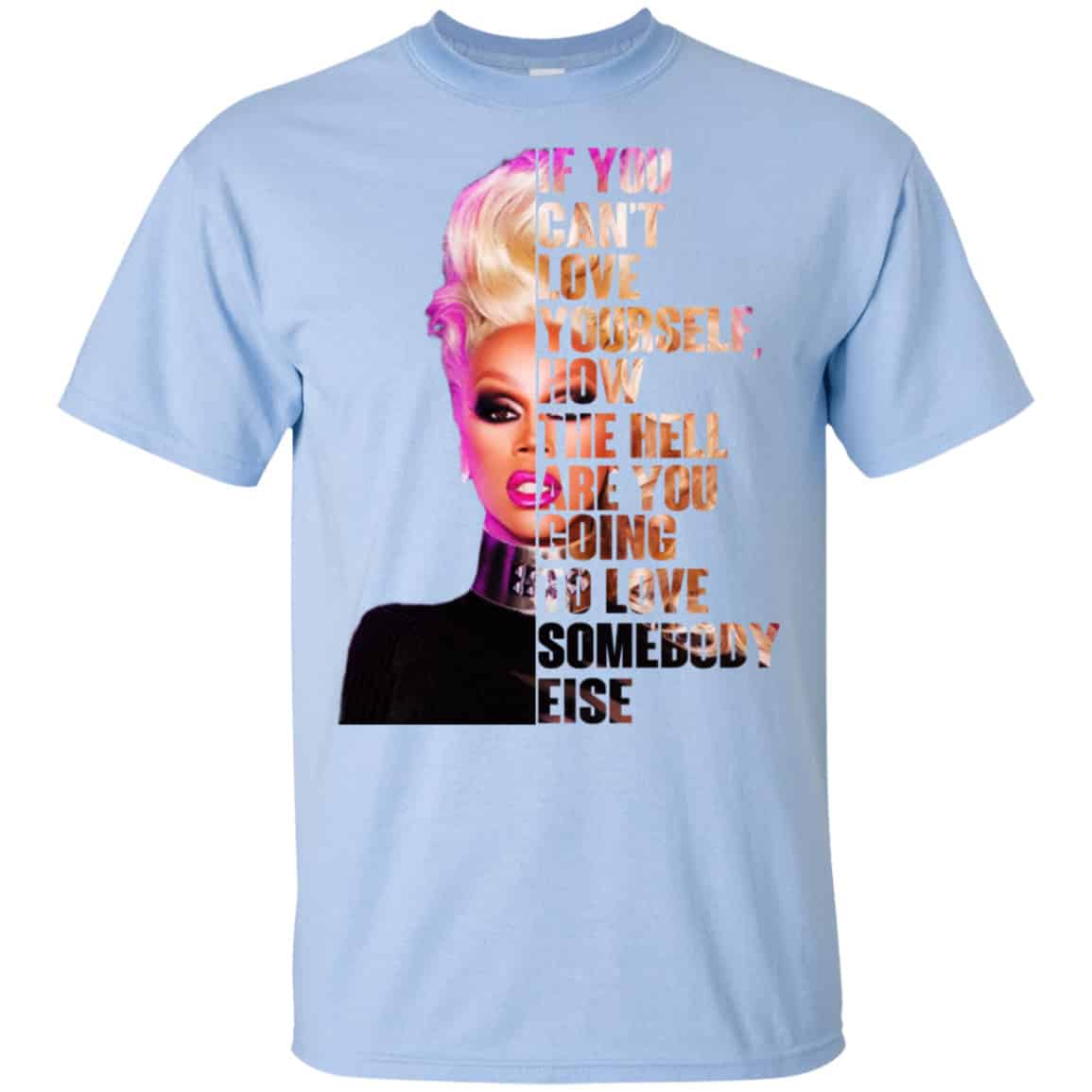 If You Can’t Love Yourself How The Hell Are You Going To Love Somebody Else RuPaul Shirt, Hoodie, Tank