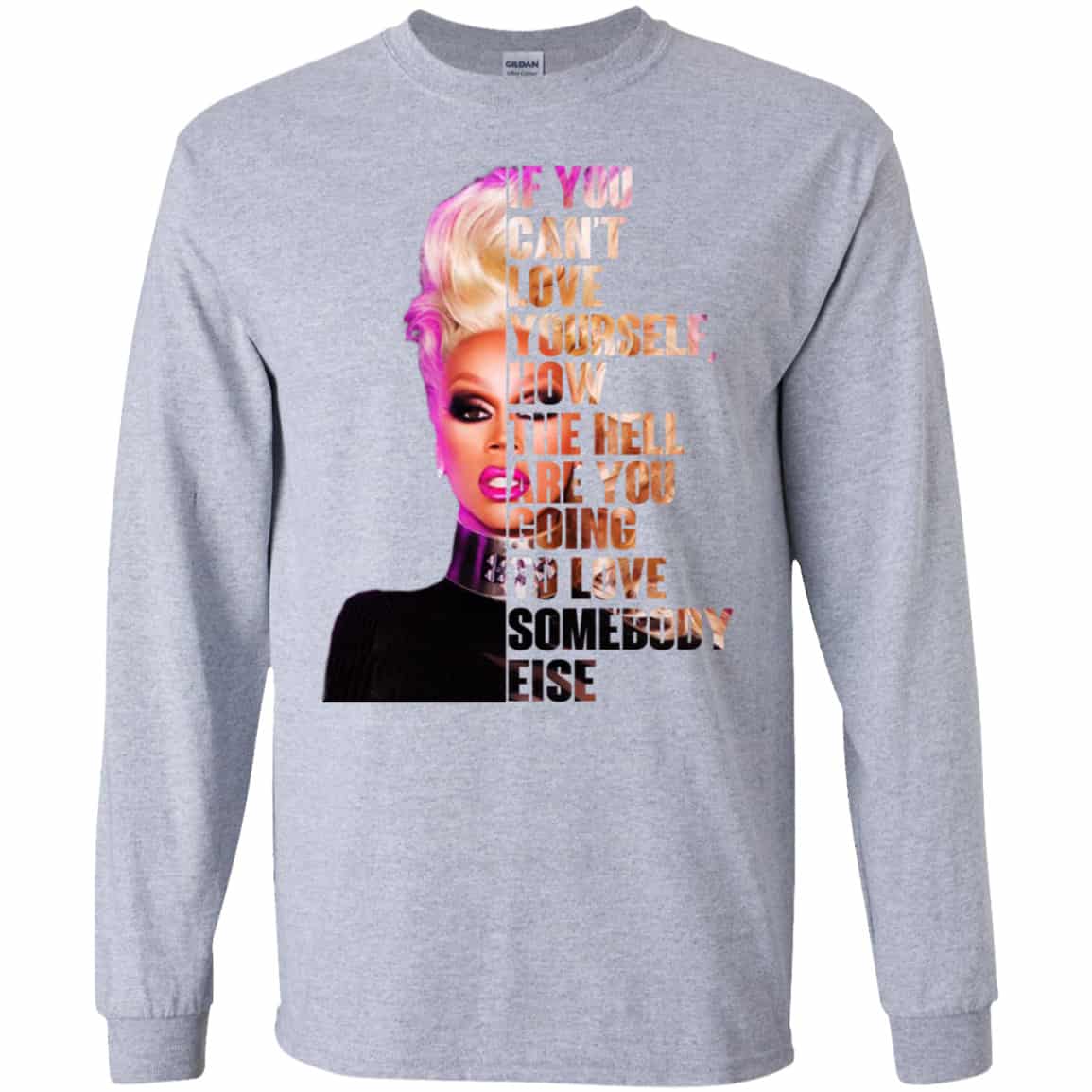 If You Can’t Love Yourself How The Hell Are You Going To Love Somebody Else RuPaul Shirt, Hoodie, Tank