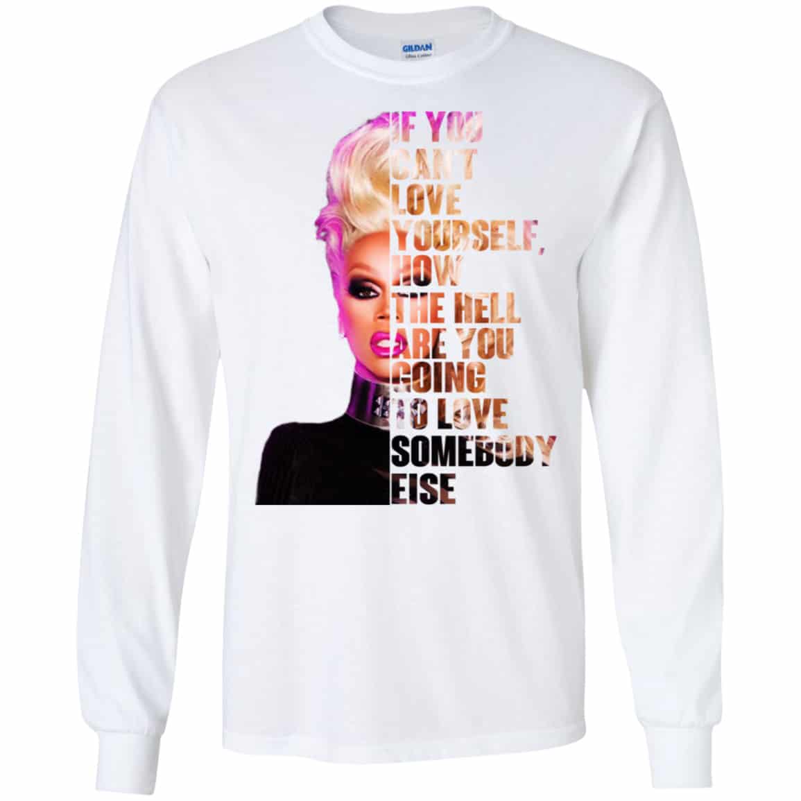 If You Can’t Love Yourself How The Hell Are You Going To Love Somebody Else RuPaul Shirt, Hoodie, Tank