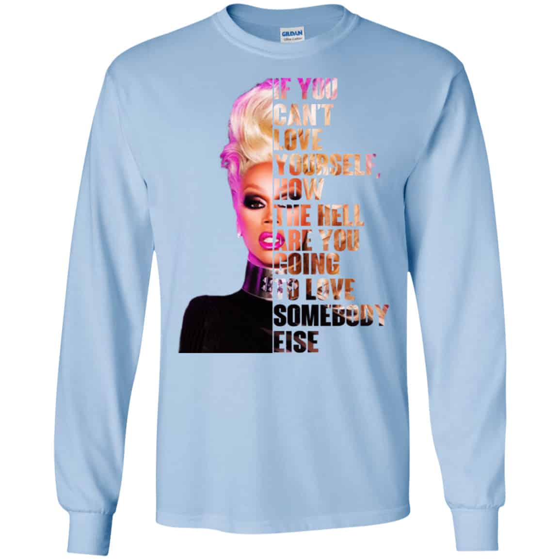 If You Can’t Love Yourself How The Hell Are You Going To Love Somebody Else RuPaul Shirt, Hoodie, Tank