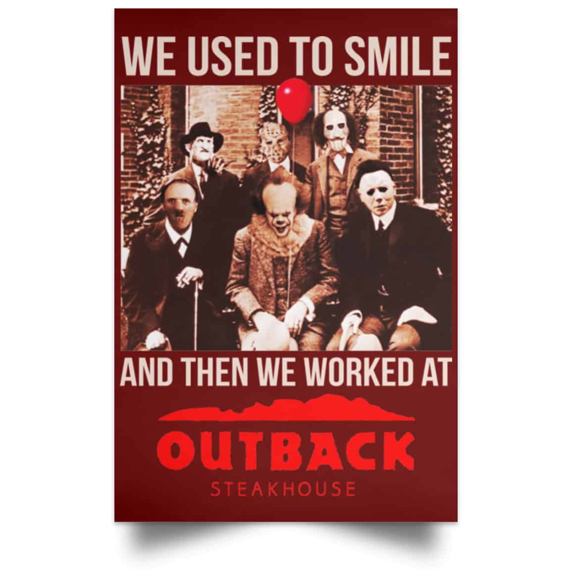 We Used To Smile And Then We Worked At Outback Steakhouse Posters
