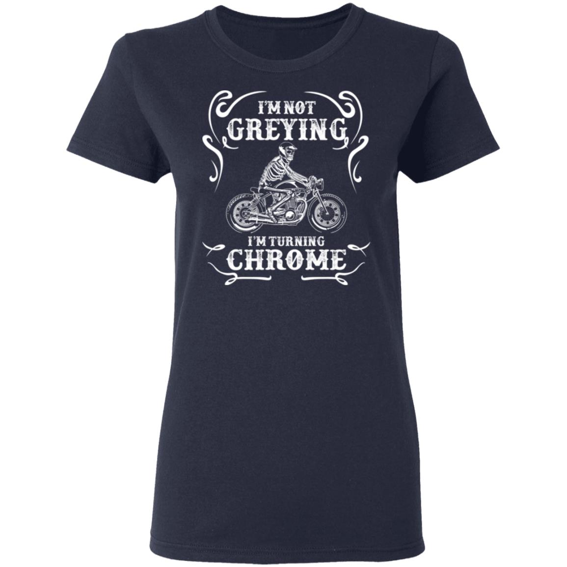 I’m Not Greying I’m Turning Chrome Shirt, Hoodie, Tank