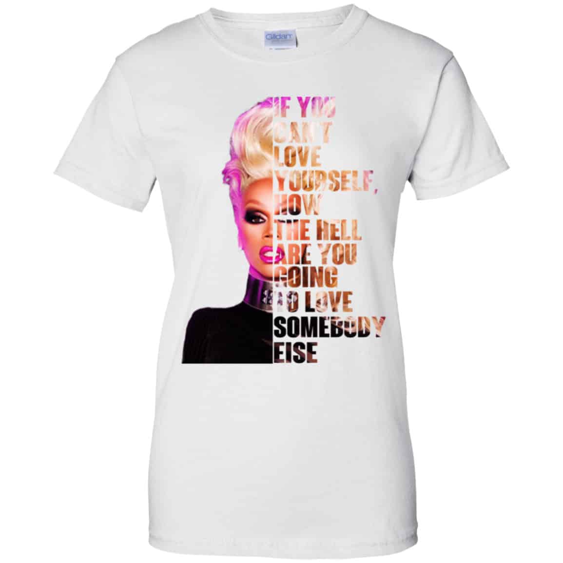 If You Can’t Love Yourself How The Hell Are You Going To Love Somebody Else RuPaul Shirt, Hoodie, Tank