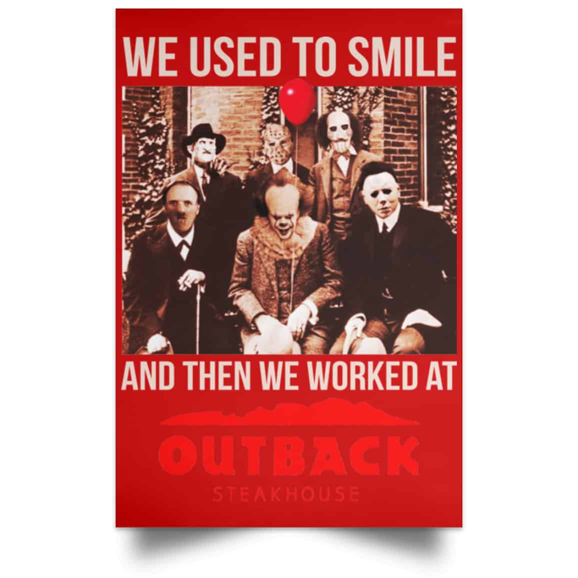 We Used To Smile And Then We Worked At Outback Steakhouse Posters