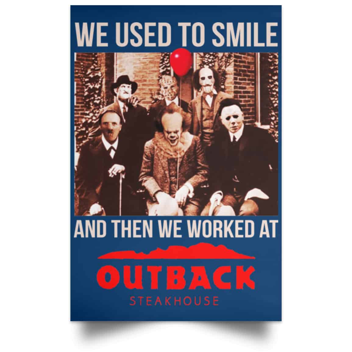 We Used To Smile And Then We Worked At Outback Steakhouse Posters