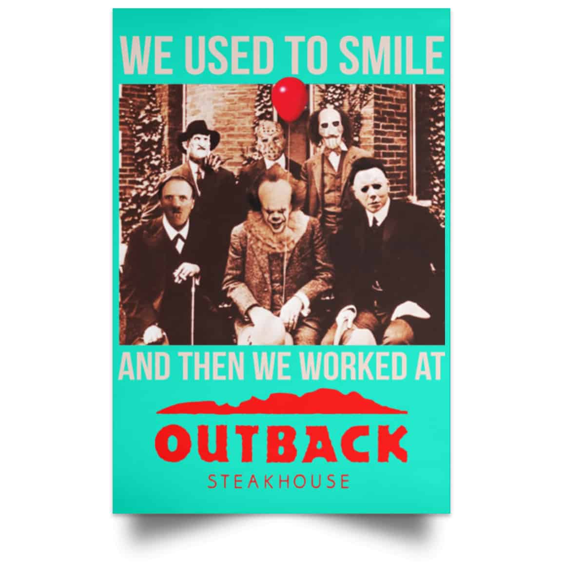 We Used To Smile And Then We Worked At Outback Steakhouse Posters