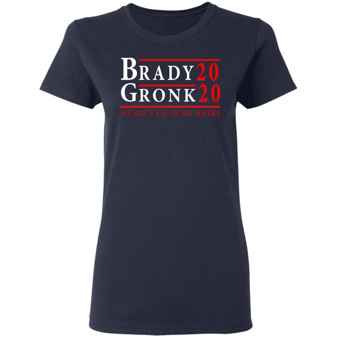 Brady Gronk 2020 Presidental We Ain’t Go-In No Where Shirt, Hoodie, Tank