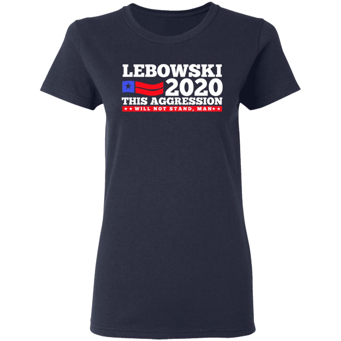 Lebowski 2020 This Aggression Will Not Stand Man Shirt, Hoodie, Tank