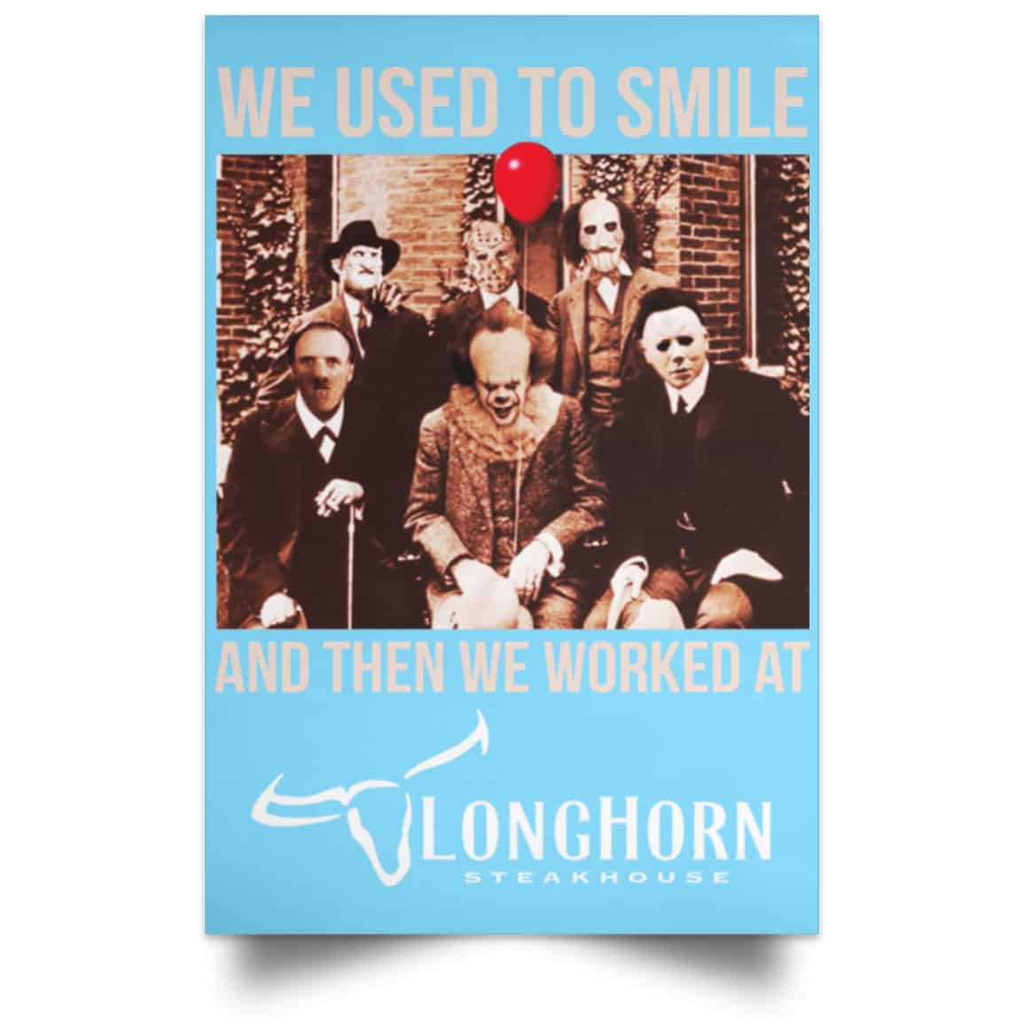 We Used To Smile And Then We Worked At LongHorn Steakhouse Posters