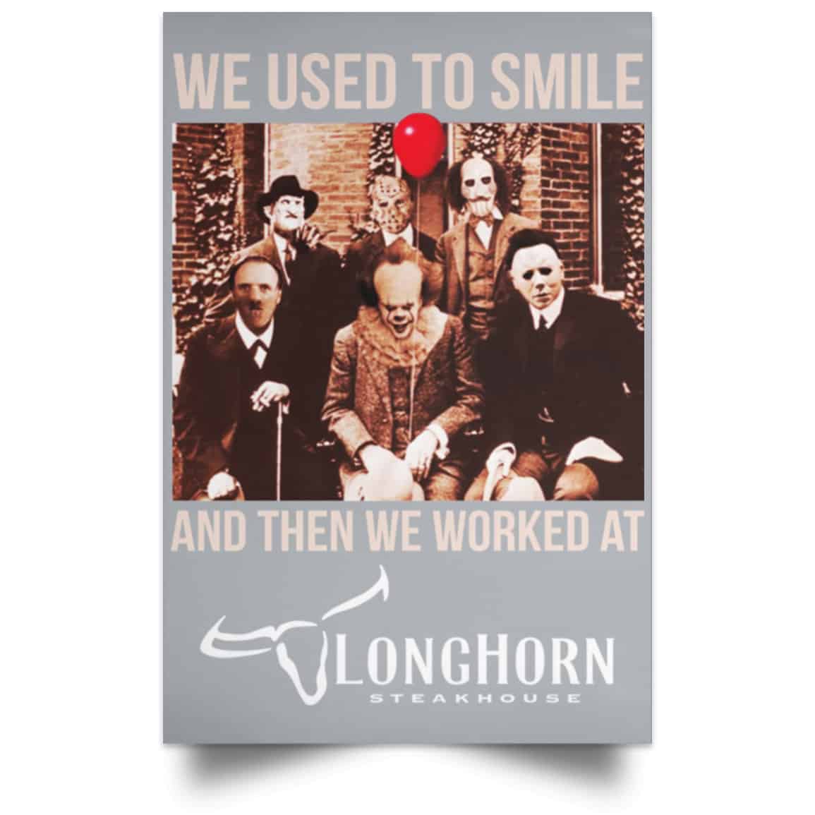 We Used To Smile And Then We Worked At LongHorn Steakhouse Posters