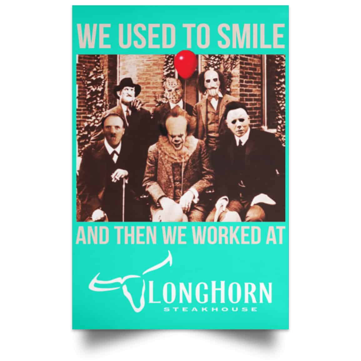 We Used To Smile And Then We Worked At LongHorn Steakhouse Posters
