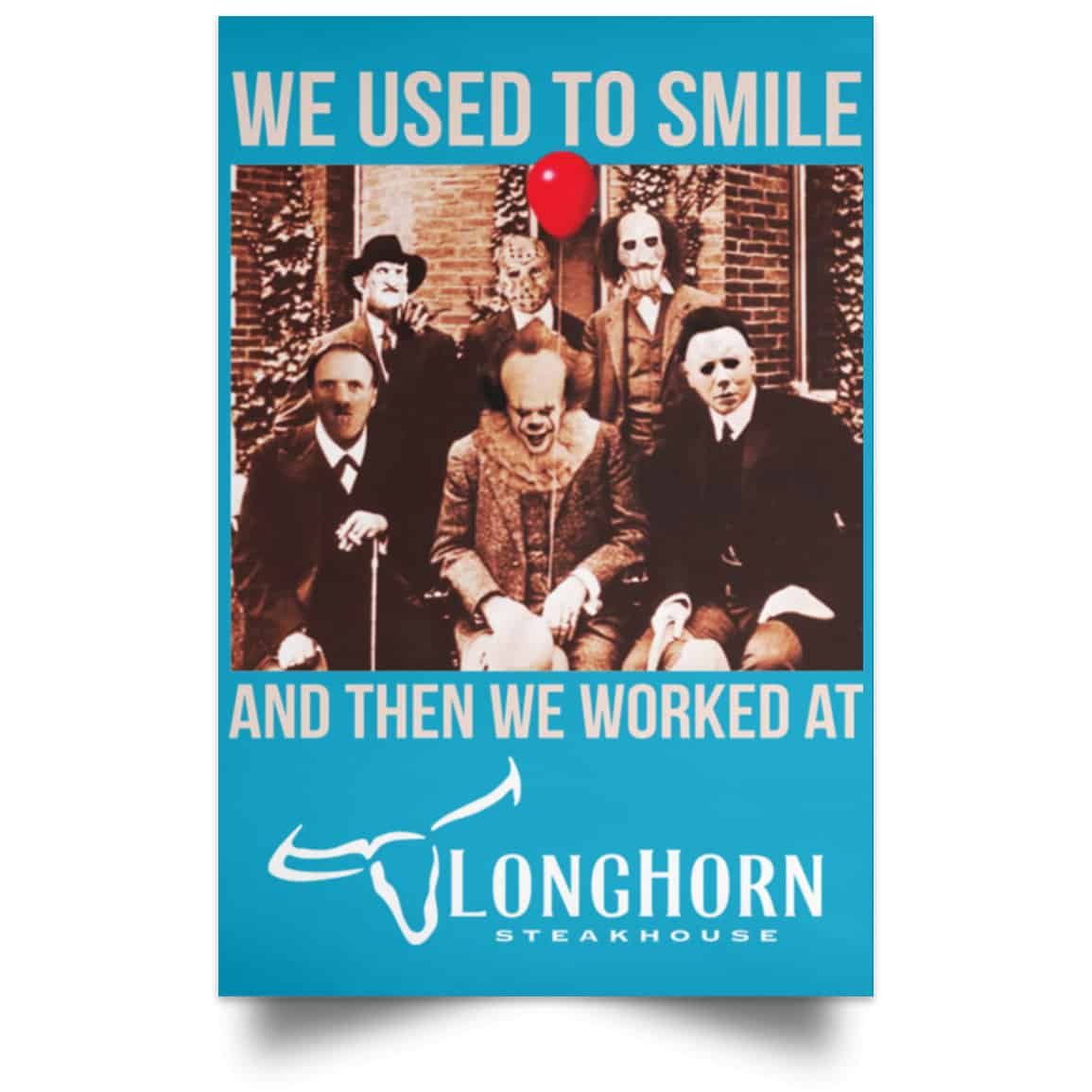 We Used To Smile And Then We Worked At LongHorn Steakhouse Posters
