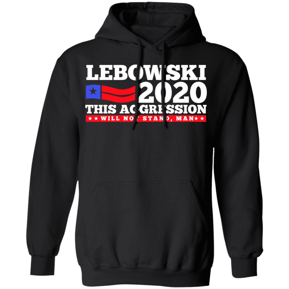 Lebowski 2020 This Aggression Will Not Stand Man Shirt, Hoodie, Tank