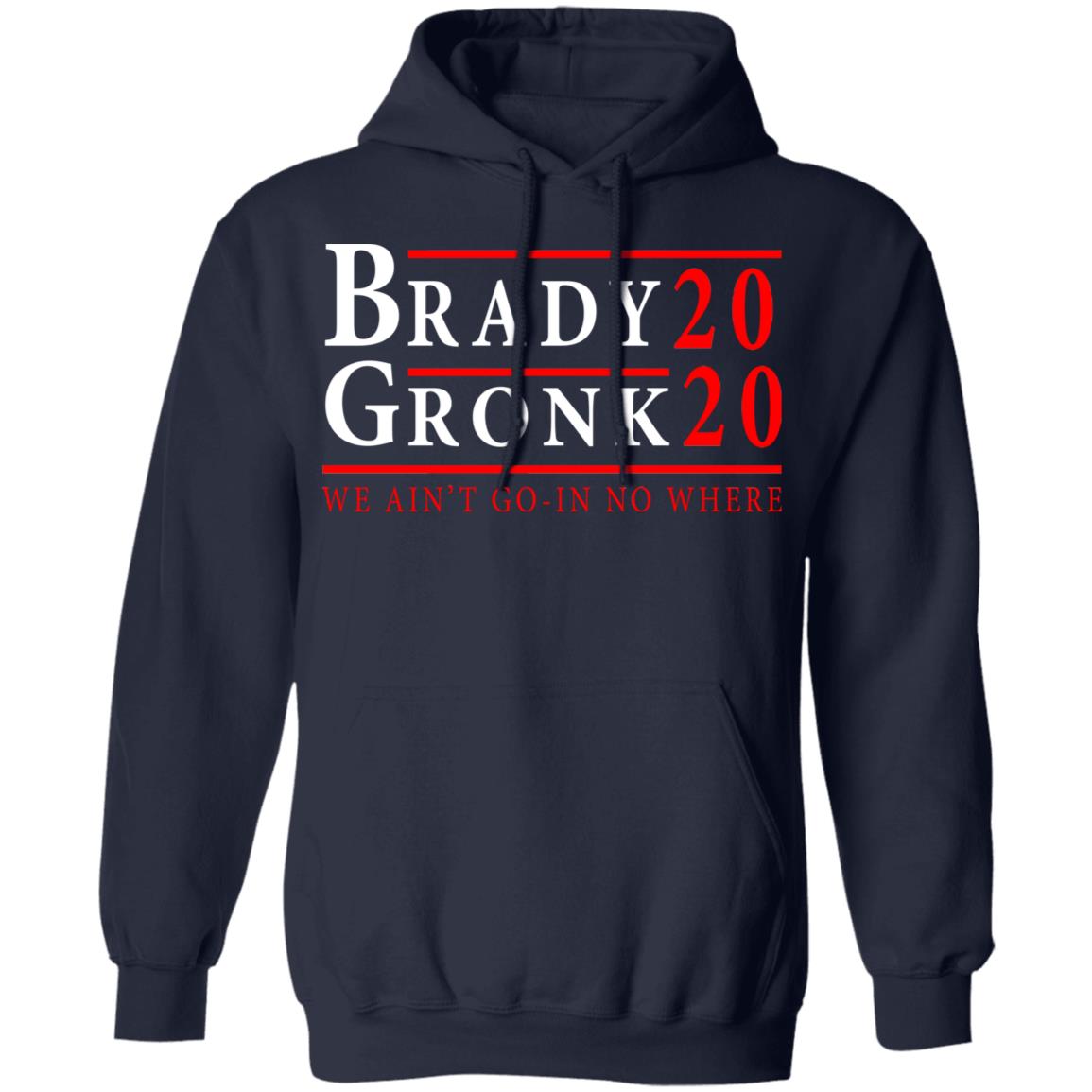 Brady Gronk 2020 Presidental We Ain’t Go-In No Where Shirt, Hoodie, Tank
