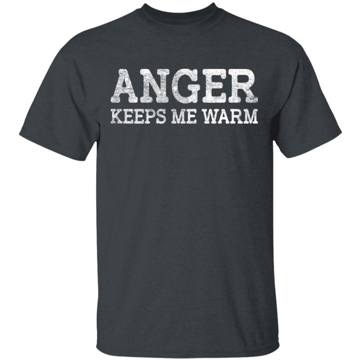 Anger Keeps Me Warm Shirt, Hoodie, Tank