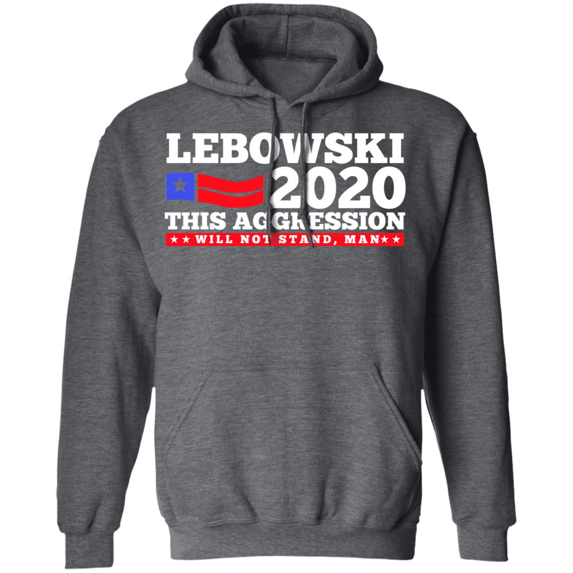 Lebowski 2020 This Aggression Will Not Stand Man Shirt, Hoodie, Tank