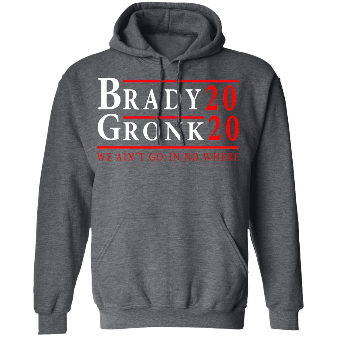 Brady Gronk 2020 Presidental We Ain’t Go-In No Where Shirt, Hoodie, Tank