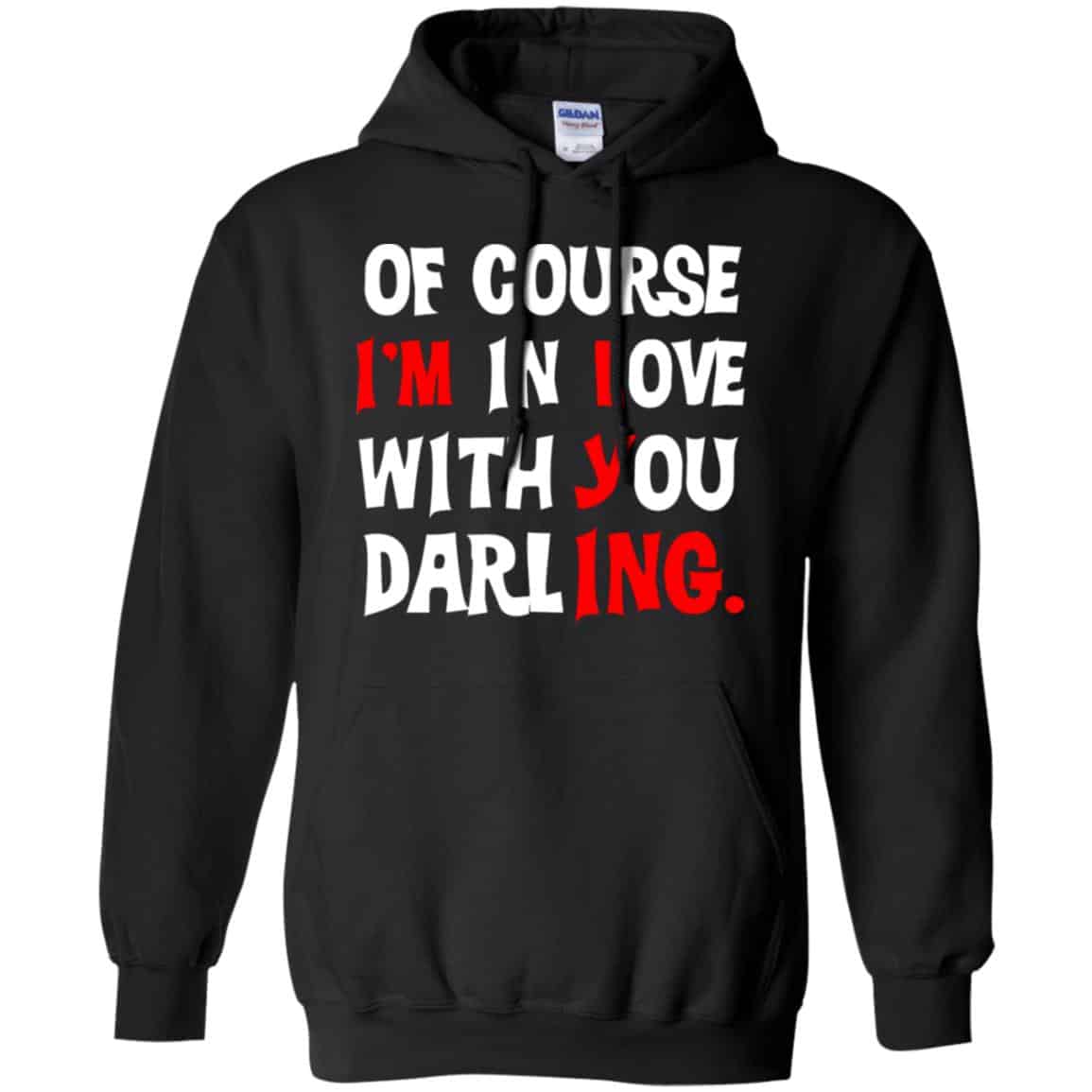 Of Course I’m In Love With You Darling Shirt, Hoodie, Tank