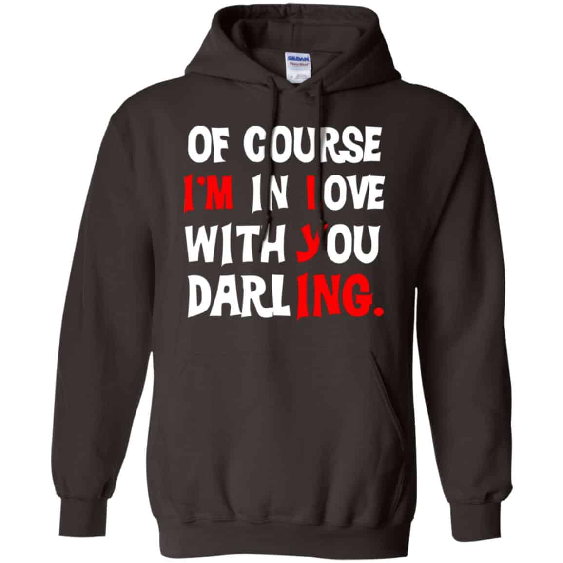 Of Course I’m In Love With You Darling Shirt, Hoodie, Tank