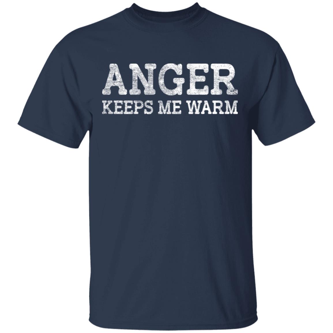 Anger Keeps Me Warm Shirt, Hoodie, Tank