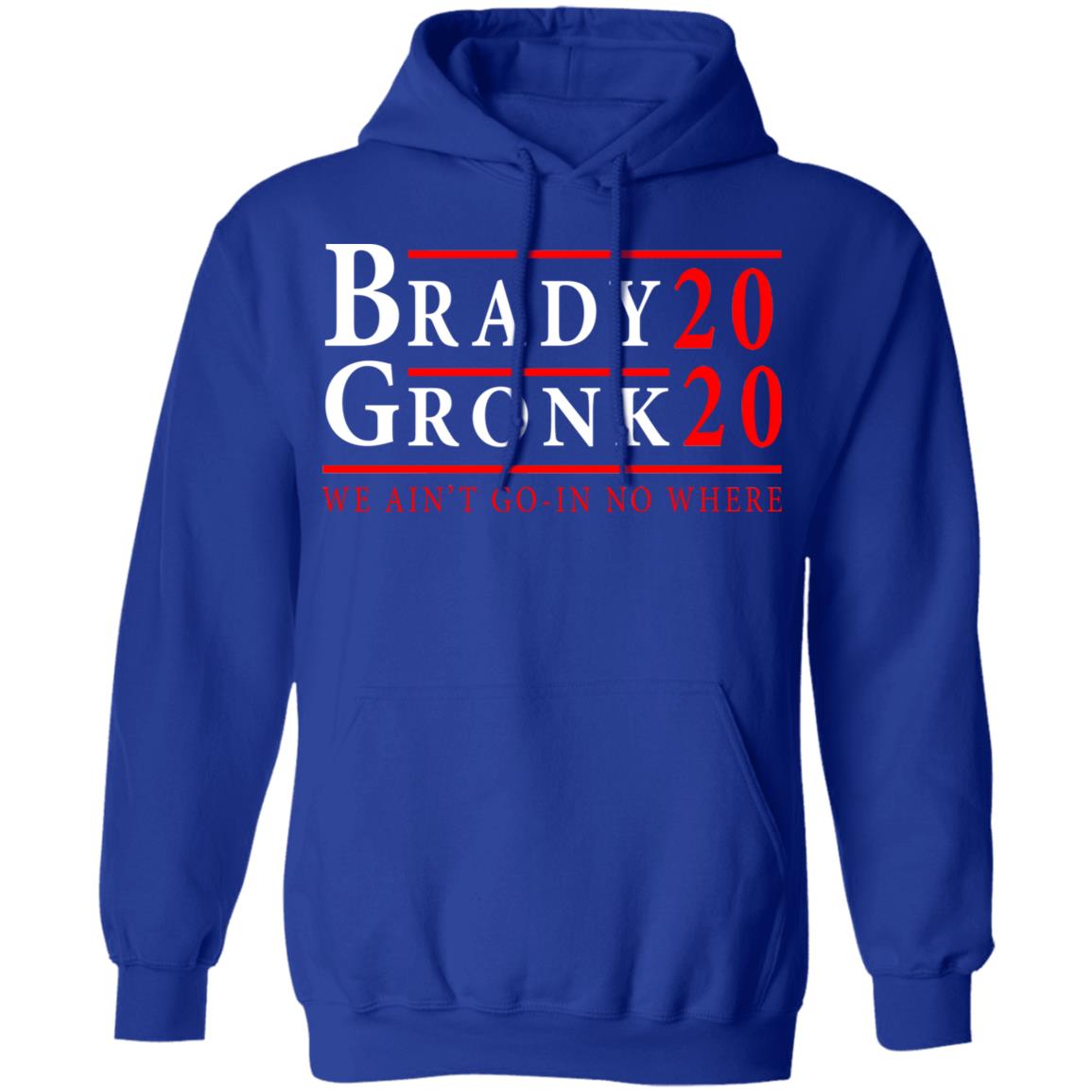 Brady Gronk 2020 Presidental We Ain’t Go-In No Where Shirt, Hoodie, Tank