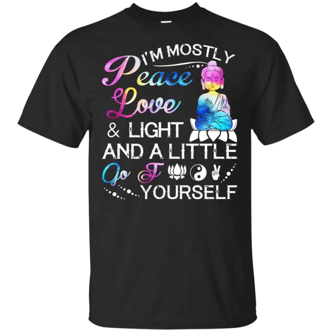 I’m Mostly Peace Love & Light And A Little Go Fuck Yourself Shirt, Hoodie, Tank