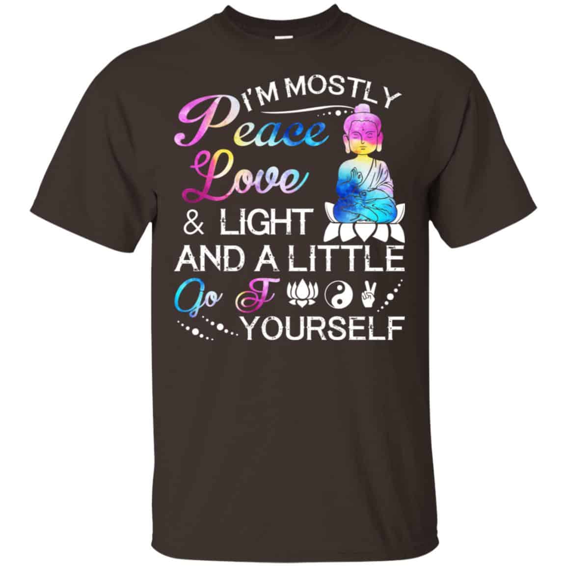 I’m Mostly Peace Love & Light And A Little Go Fuck Yourself Shirt, Hoodie, Tank