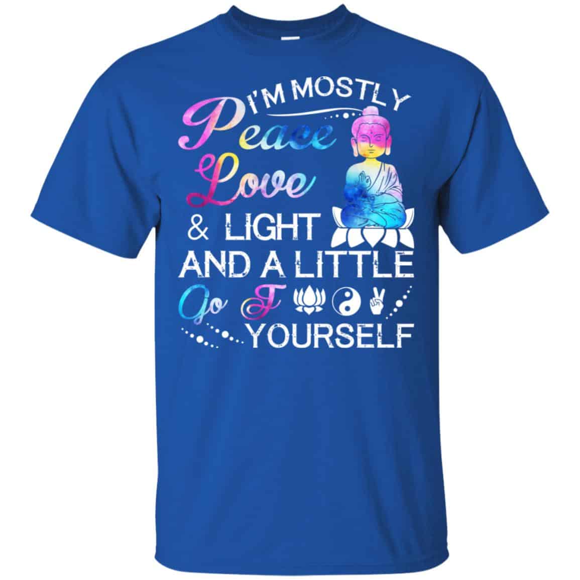 I’m Mostly Peace Love & Light And A Little Go Fuck Yourself Shirt, Hoodie, Tank