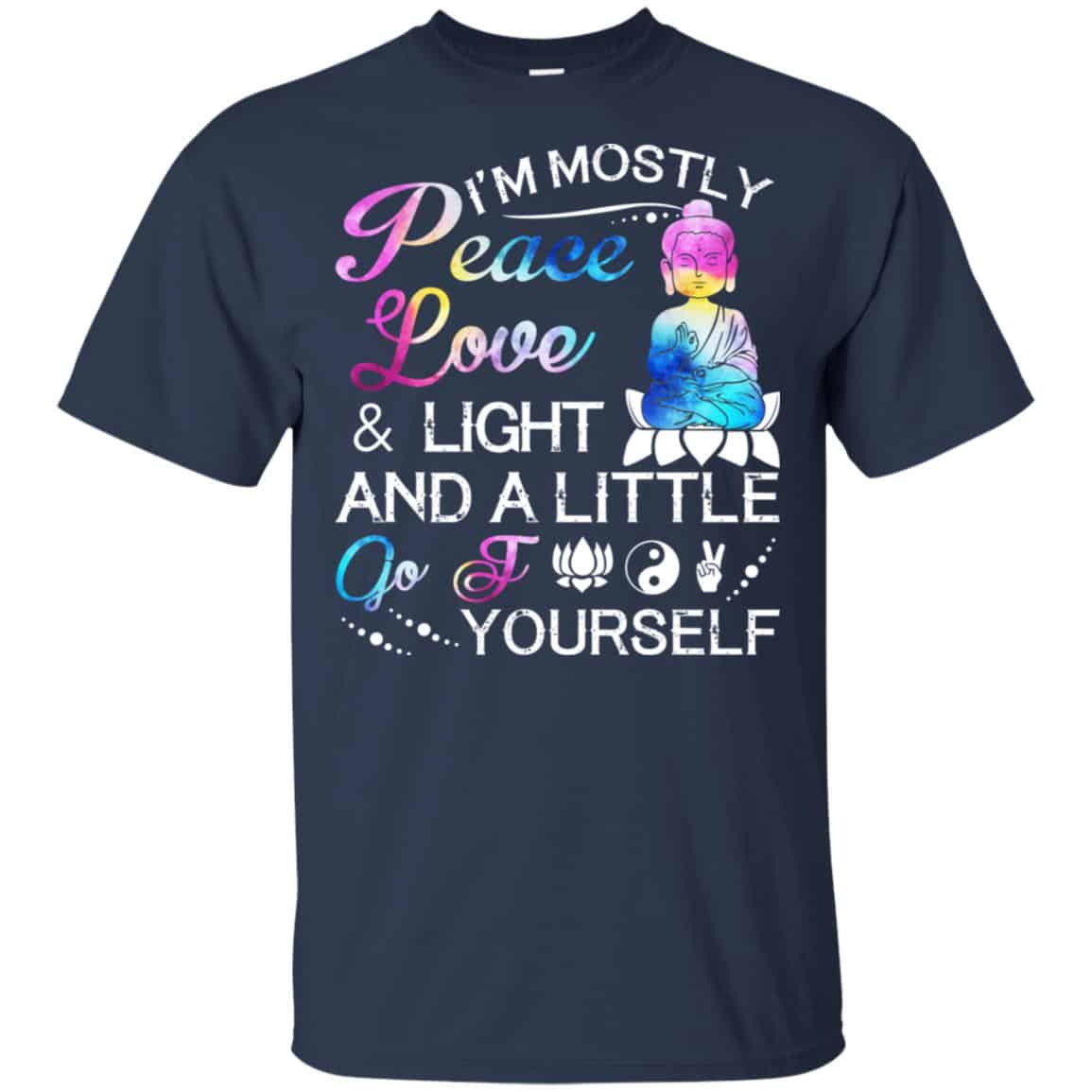 I’m Mostly Peace Love & Light And A Little Go Fuck Yourself Shirt, Hoodie, Tank
