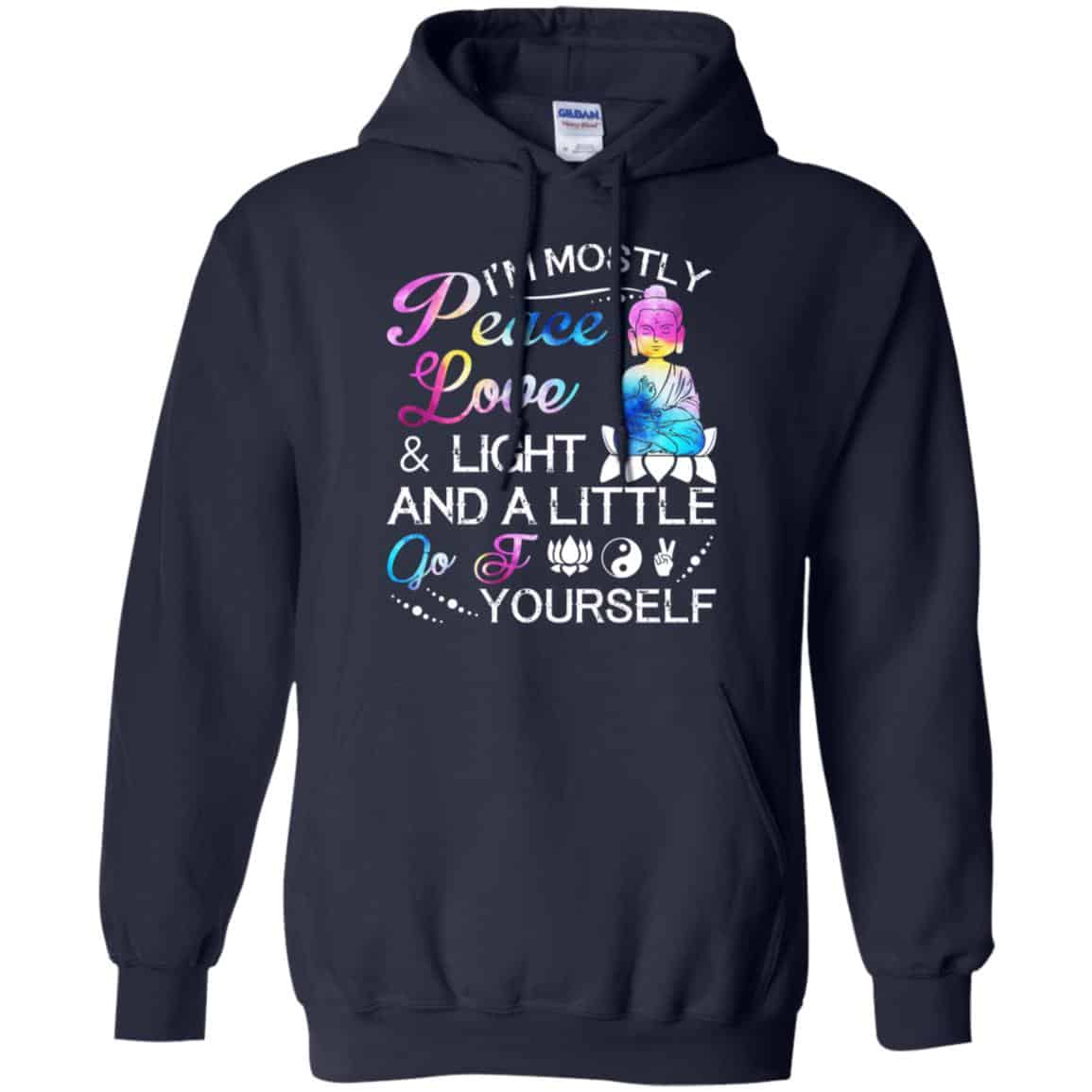 I’m Mostly Peace Love & Light And A Little Go Fuck Yourself Shirt, Hoodie, Tank