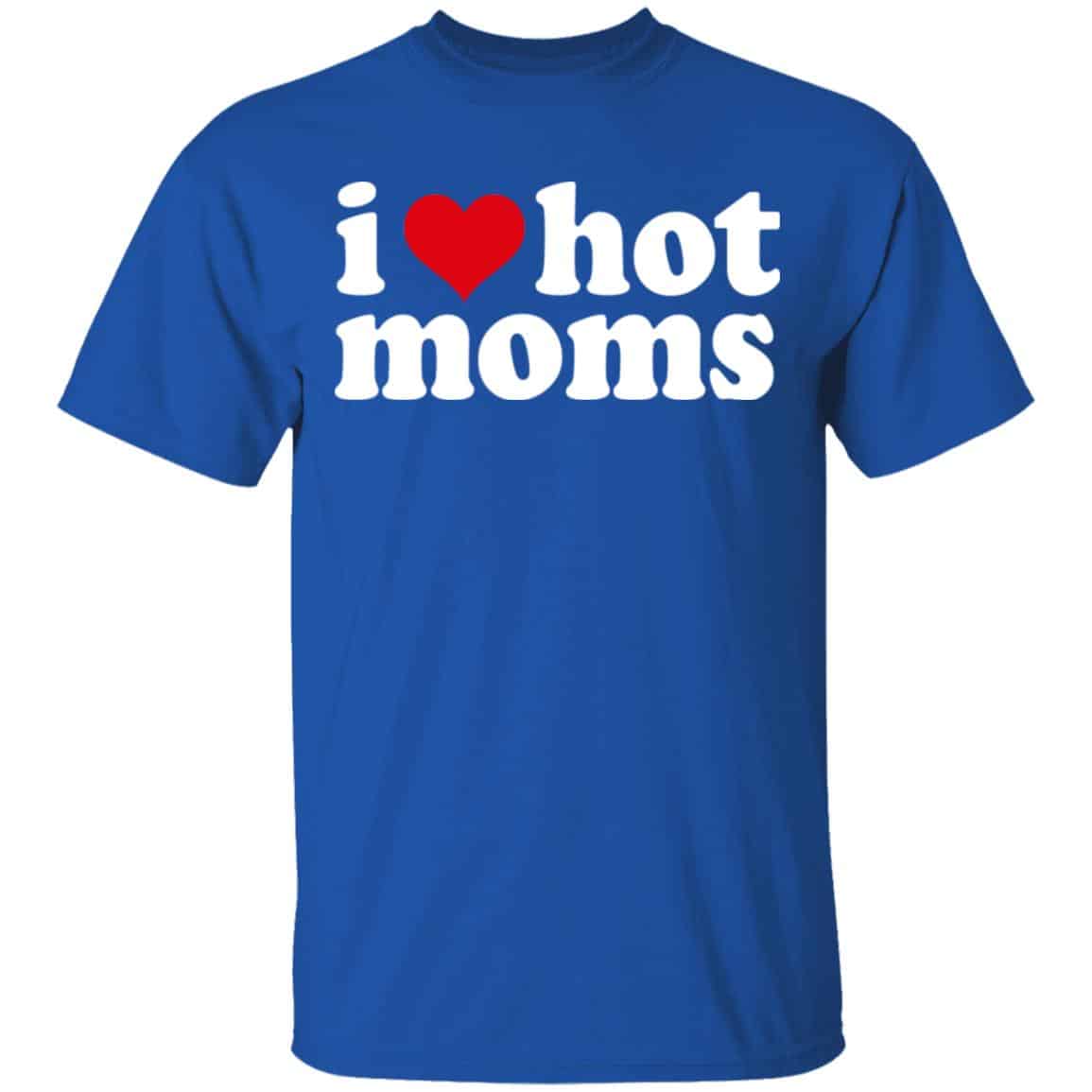 I Love Hot Moms Shirt, Hoodie, Tank