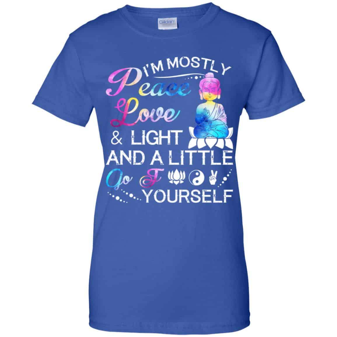 I’m Mostly Peace Love & Light And A Little Go Fuck Yourself Shirt, Hoodie, Tank