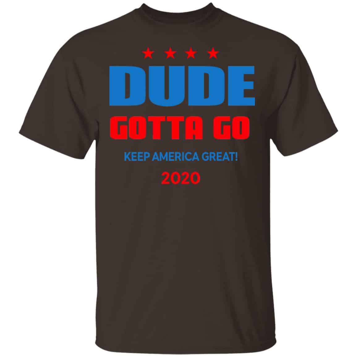Dude Gotta Go Keep America Great 2020 Shirt, Hoodie, Tank