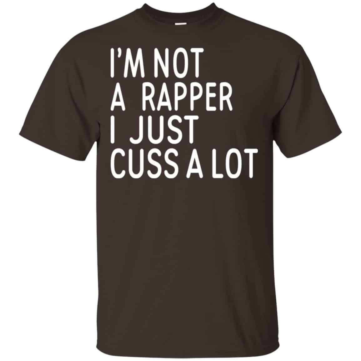 I’m Not A Rapper I Just Cuss A Lot Shirt, Hoodie, Tank