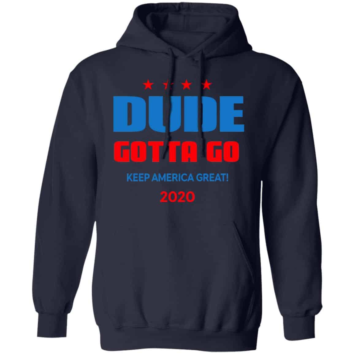 Dude Gotta Go Keep America Great 2020 Shirt, Hoodie, Tank