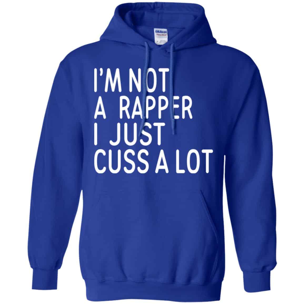 I’m Not A Rapper I Just Cuss A Lot Shirt, Hoodie, Tank
