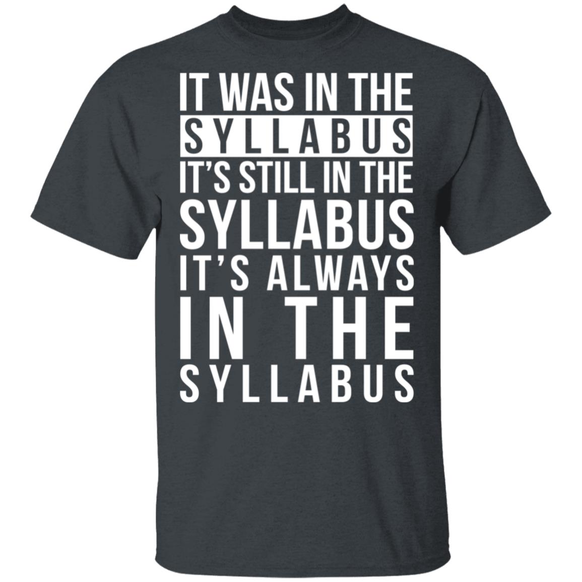 It Was In The Syllabus It’s Still In The Syllabus It’s Always In The Syllabus Shirt, Hoodie, Tank