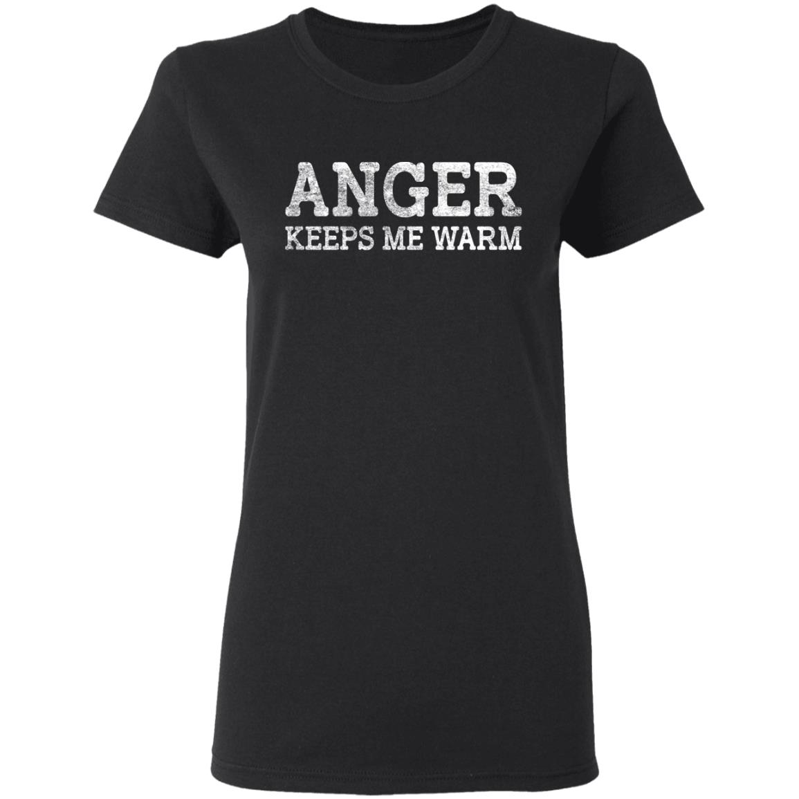 Anger Keeps Me Warm Shirt, Hoodie, Tank