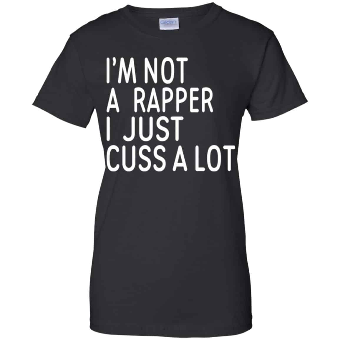 I’m Not A Rapper I Just Cuss A Lot Shirt, Hoodie, Tank