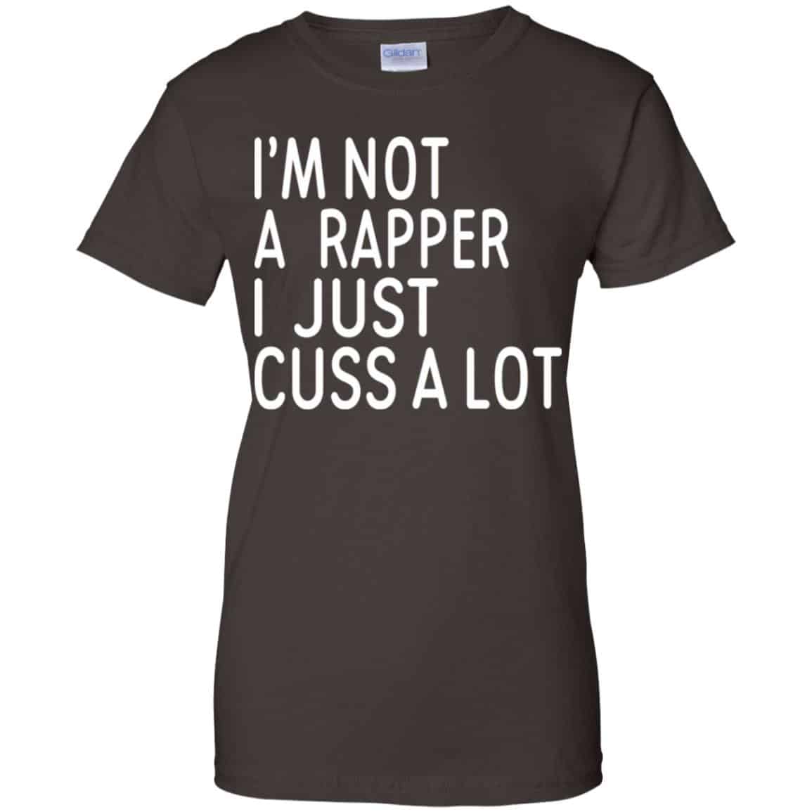 I’m Not A Rapper I Just Cuss A Lot Shirt, Hoodie, Tank