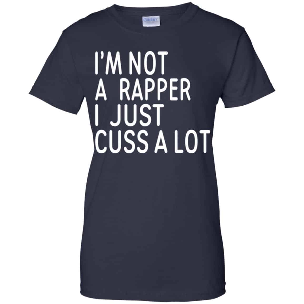 I’m Not A Rapper I Just Cuss A Lot Shirt, Hoodie, Tank