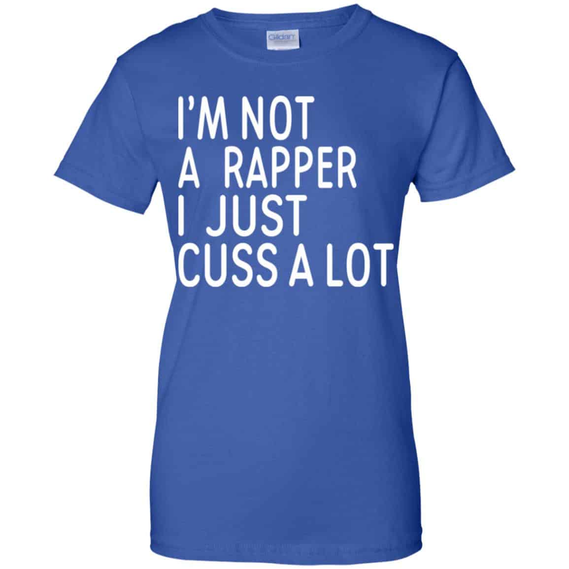 I’m Not A Rapper I Just Cuss A Lot Shirt, Hoodie, Tank