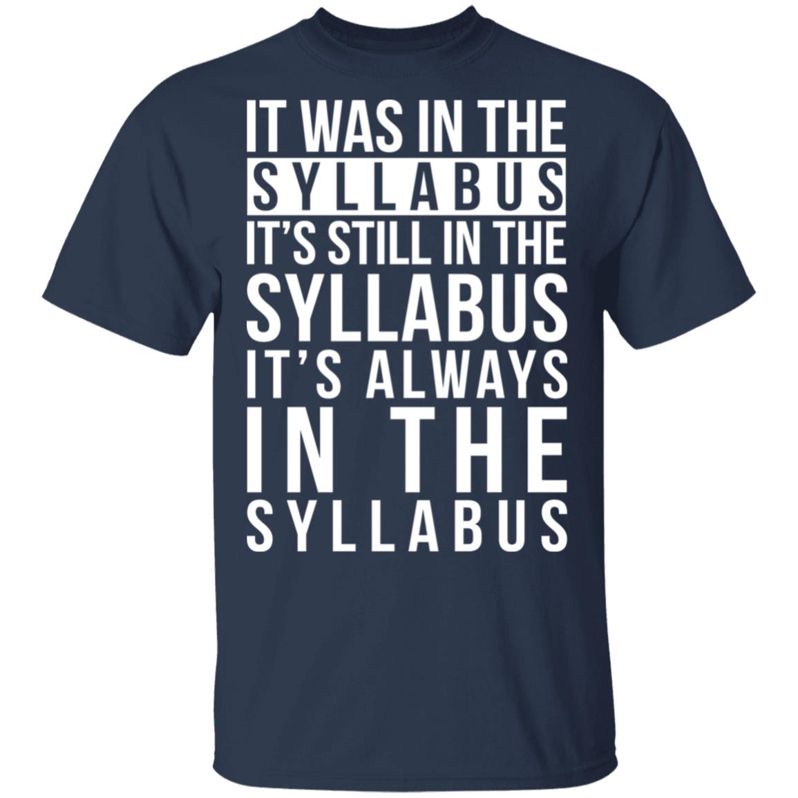 It Was In The Syllabus It’s Still In The Syllabus It’s Always In The Syllabus Shirt, Hoodie, Tank