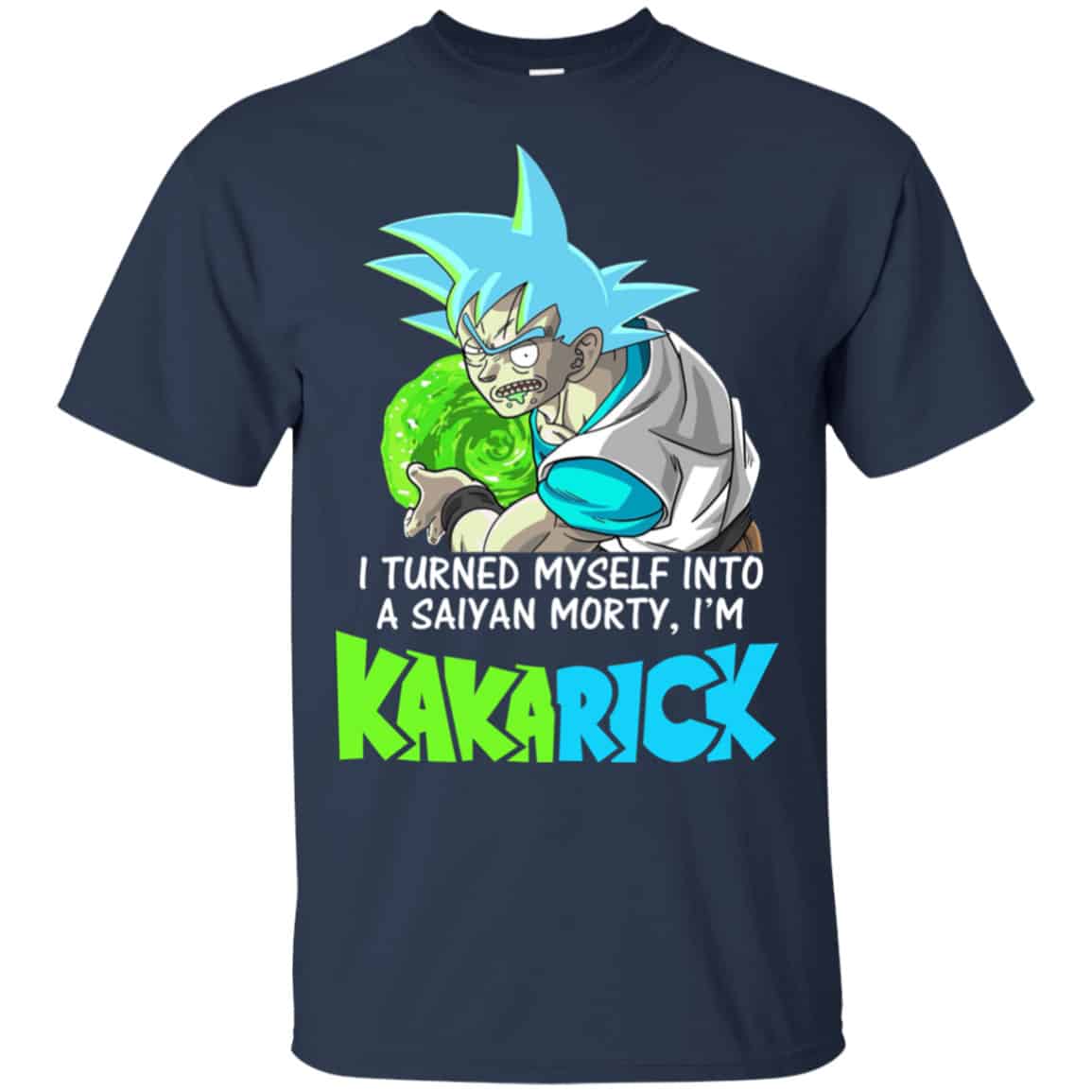 I’m Kakarick I Turned Myself Into A Saiyan Morty Shirt, Hoodie, Tank