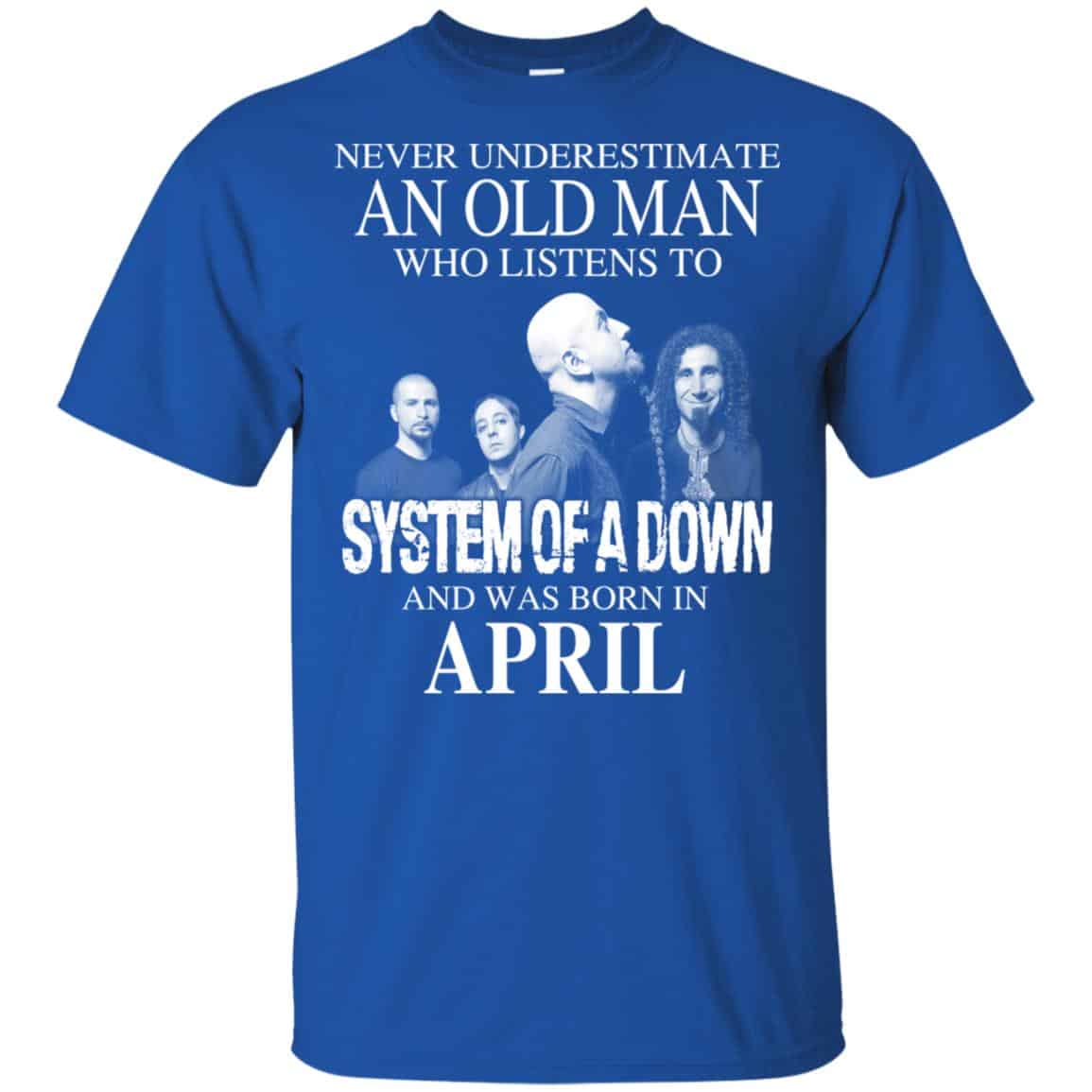 An Old Man Who Listens To System Of A Down And Was Born In April T-Shirts, Hoodie, Tank