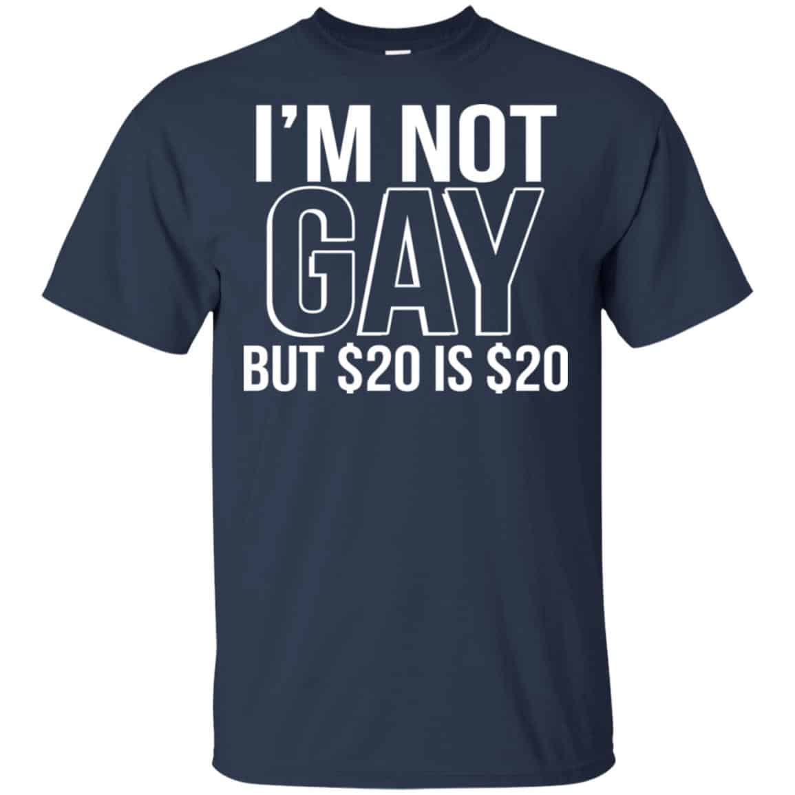 I’m Not Gay But $20 Is $20 Shirt, Hoodie, Tank