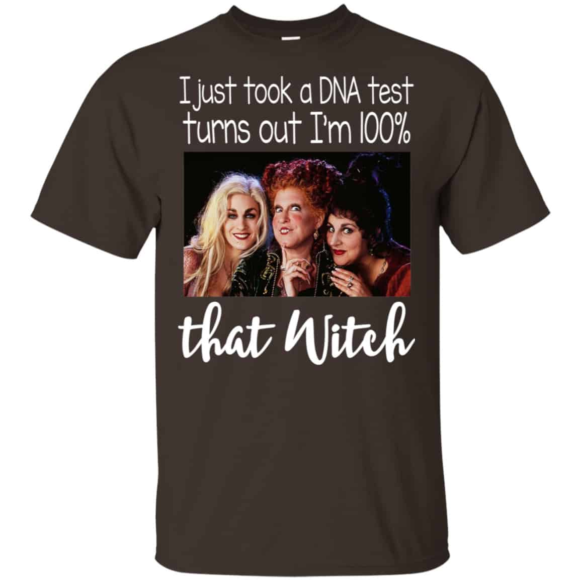 Hocus Pocus: I Just Took A DNA Test Turns Out I’m 100% That Witch Shirt, Hoodie, Tank