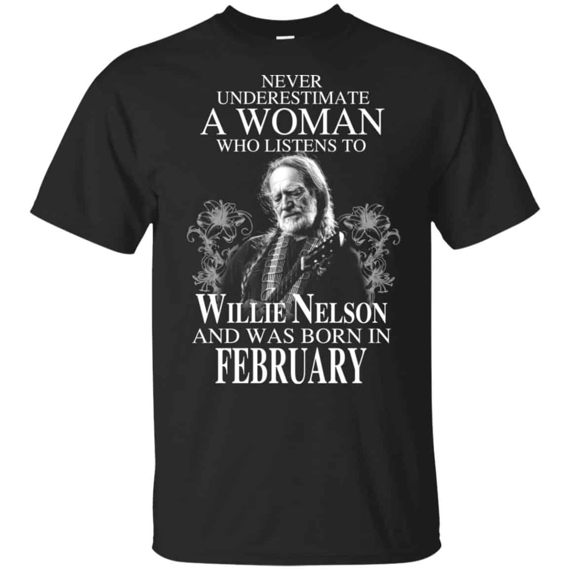 A Woman Who Listens To Willie Nelson And Was Born In February T-Shirts, Hoodie, Tank