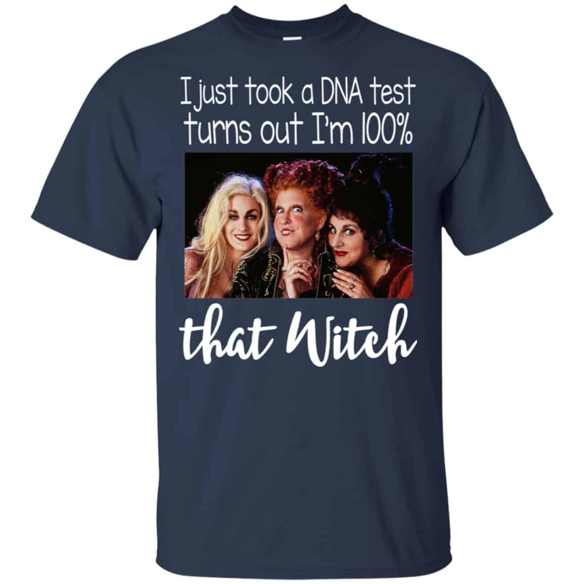 Hocus Pocus: I Just Took A DNA Test Turns Out I’m 100% That Witch Shirt, Hoodie, Tank