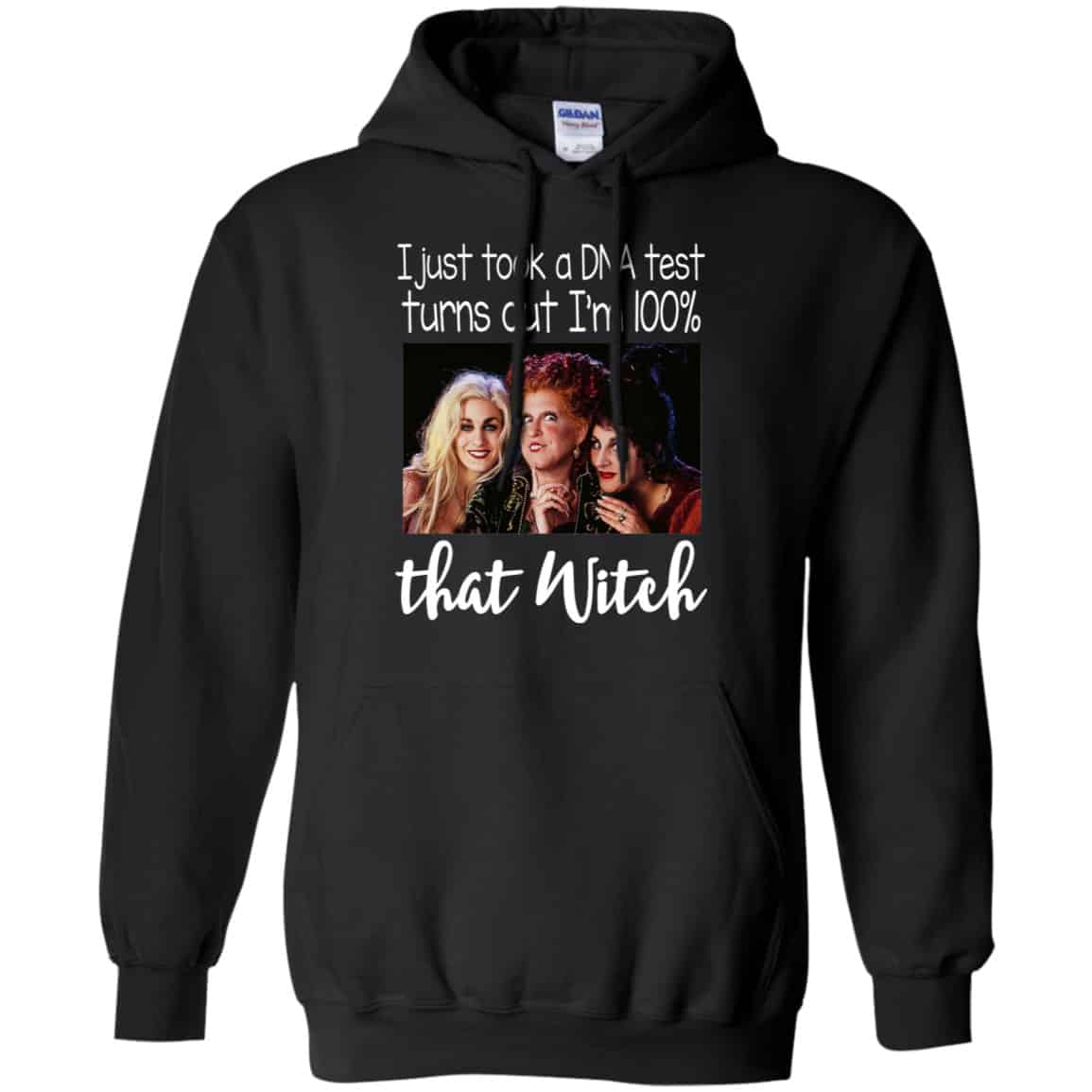 Hocus Pocus: I Just Took A DNA Test Turns Out I’m 100% That Witch Shirt, Hoodie, Tank